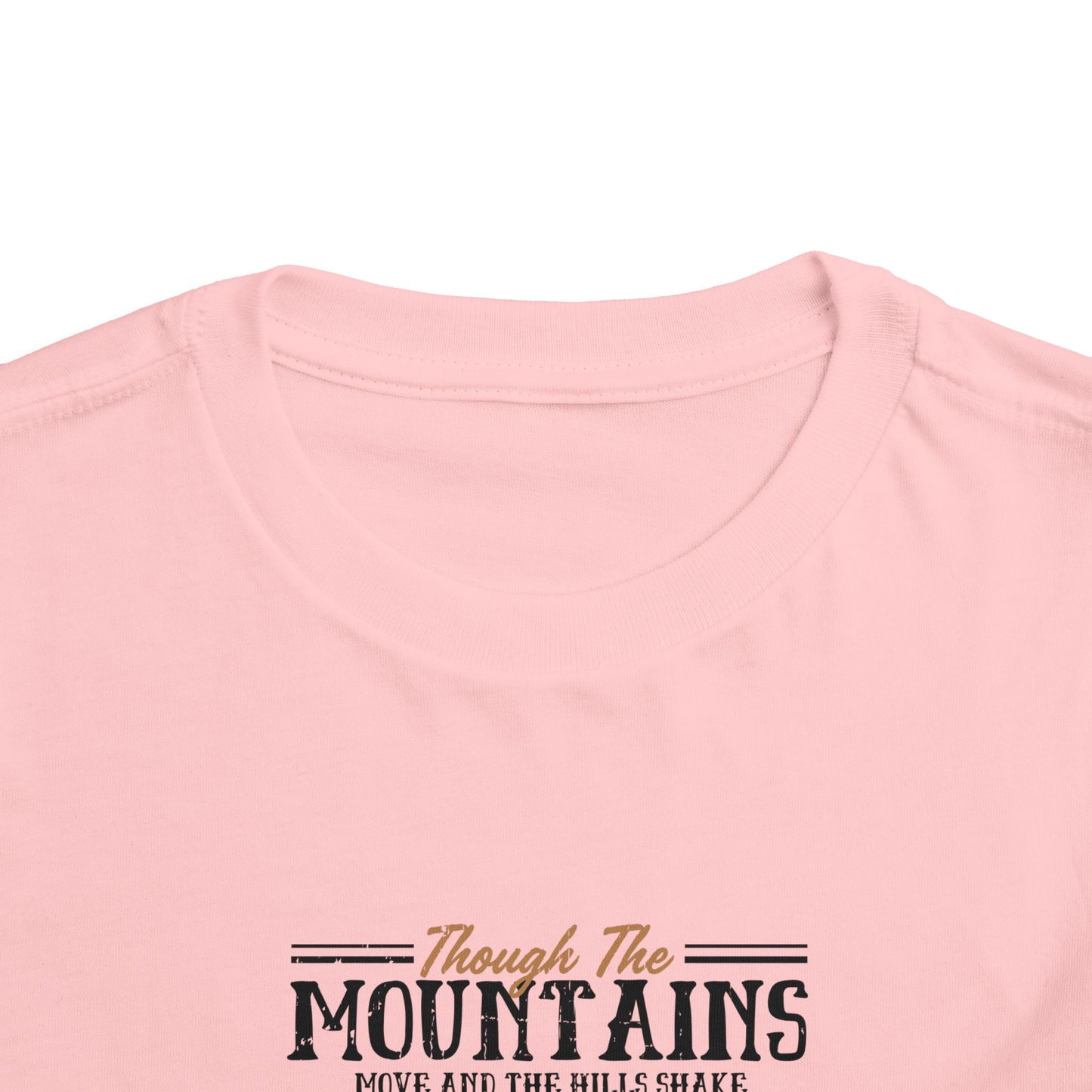 Though The Mountains Move And The Hills Shake My Love Will Not Be Removed From You Christian Toddler T-Shirt