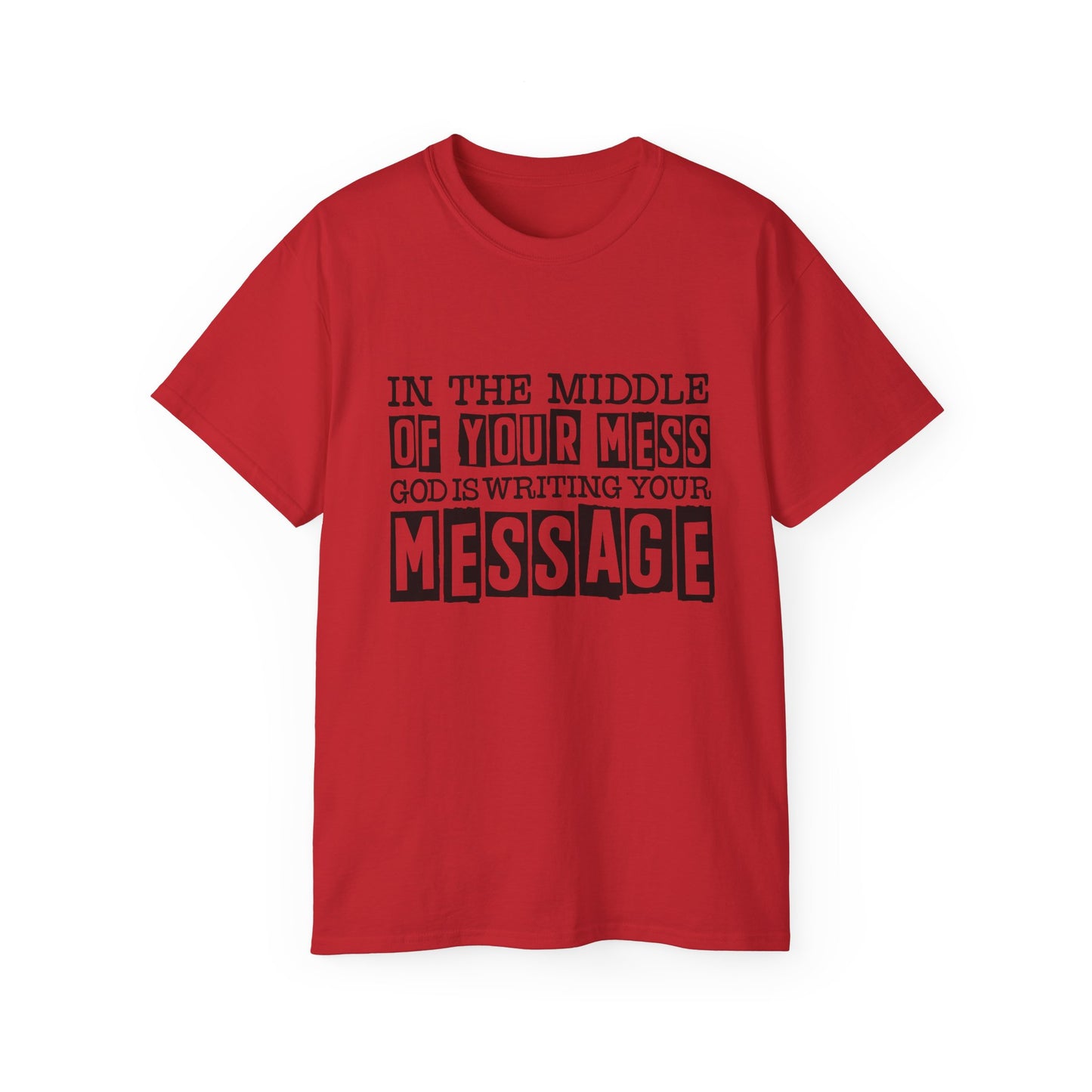 In The Middle Of Your Mess God Is Writing Your Message Unisex Christian Ultra Cotton Tee Printify