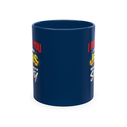 Religious Mug — "I Rebuke You in the Name of Jesus and Also in the Name of My Sanity" Ceramic Coffee Cup
