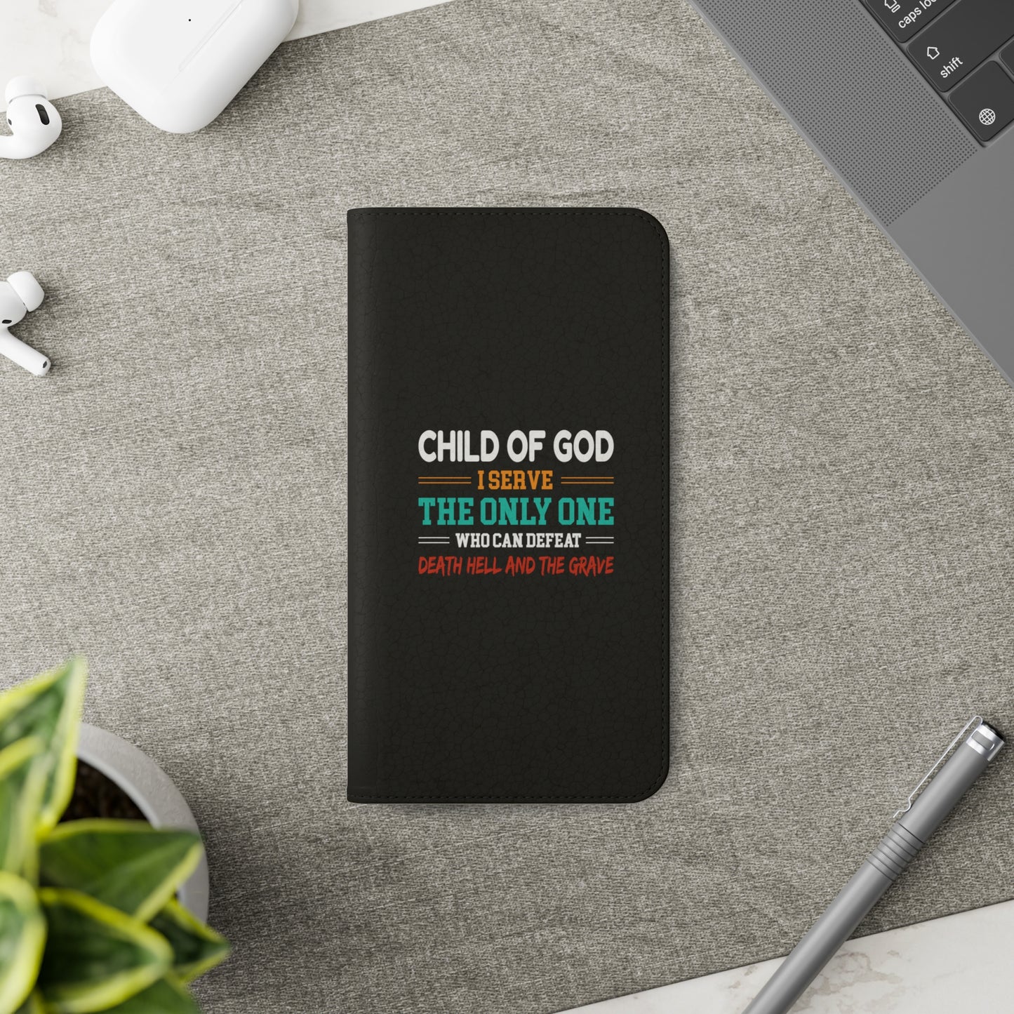 Child Of God I Serve The Only One Who Can Defeat Death Hell And The Grave Christian Phone Flip Cases Printify