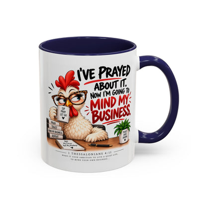 I've Prayed About It, Now I'm Going to Mind My Business Chicken Mug