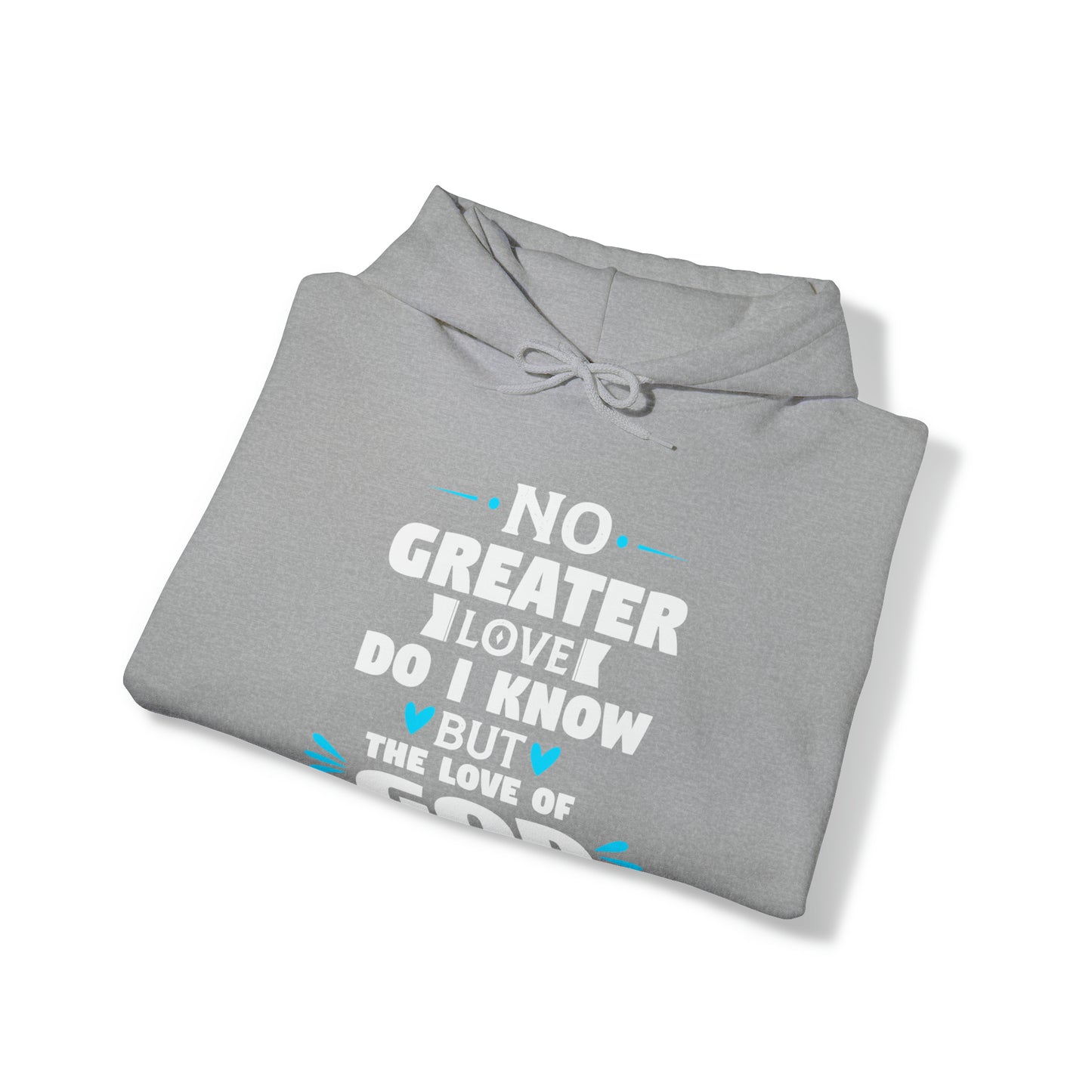 No Greater Love Do I Know But The Love Of God  Unisex Hooded Sweatshirt