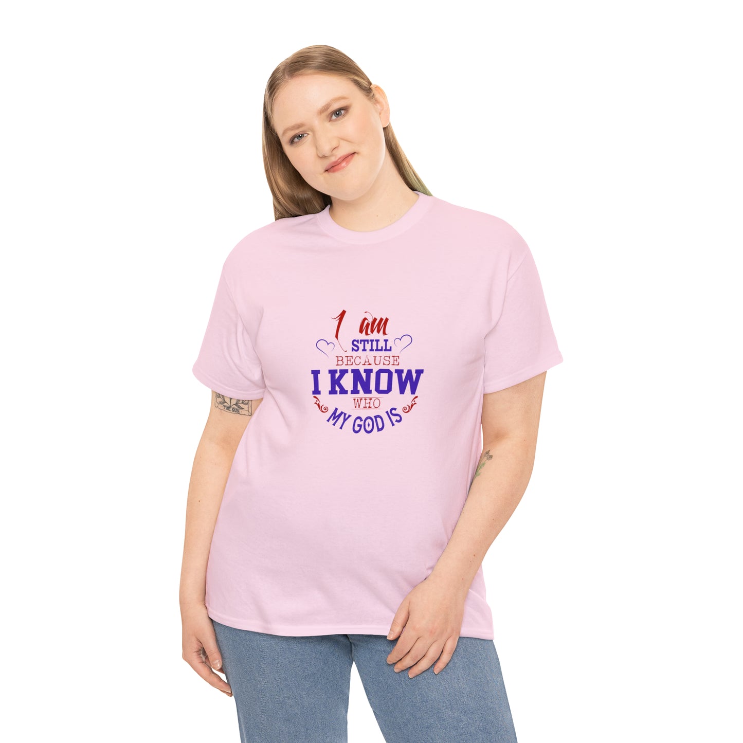 I Am Still Because I Know Who My God Is  Unisex Heavy Cotton Tee