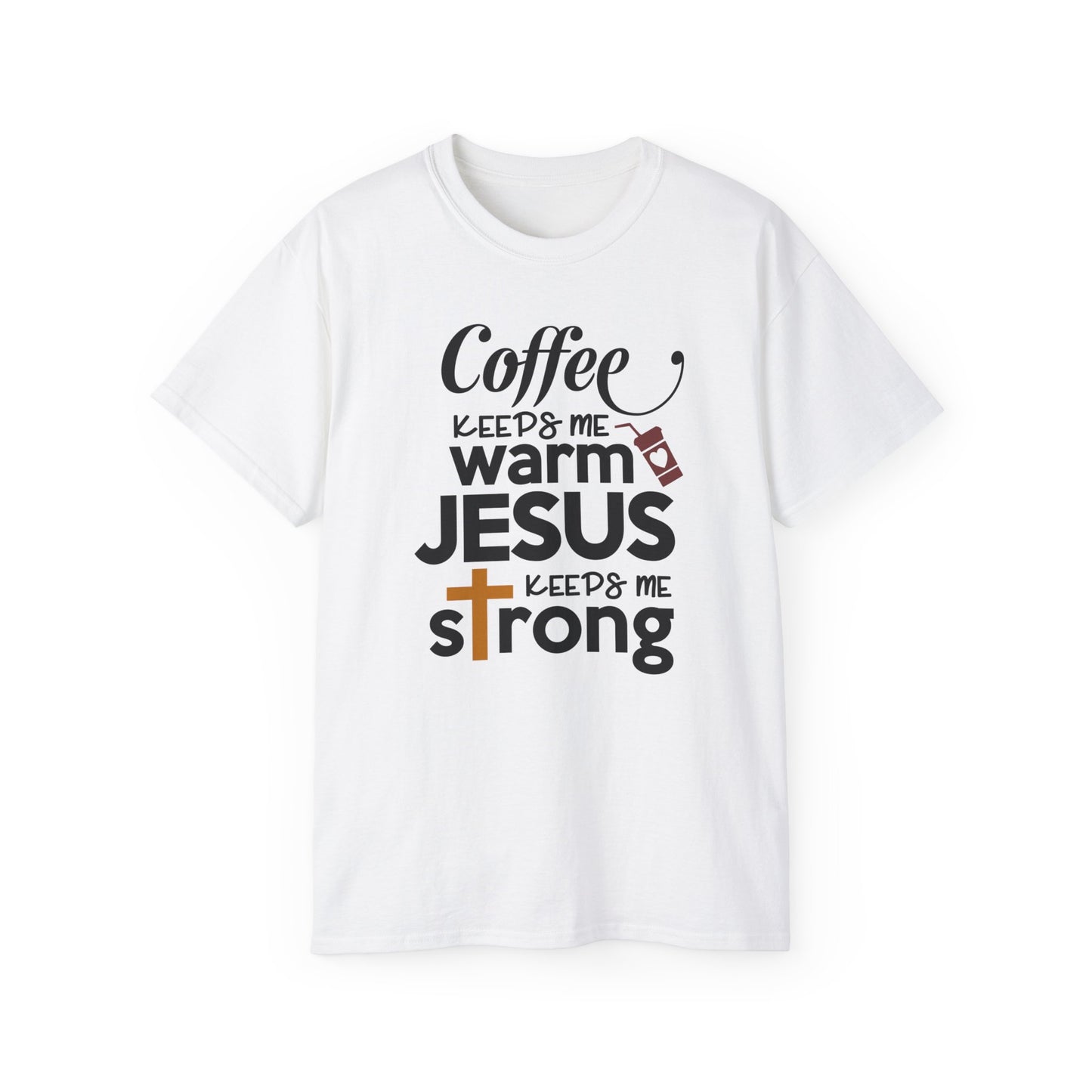 COFFEE KEEPS ME WARM JESUS KEEPS ME STRONG FUNNY Unisex Christian Ultra Cotton Tee Printify