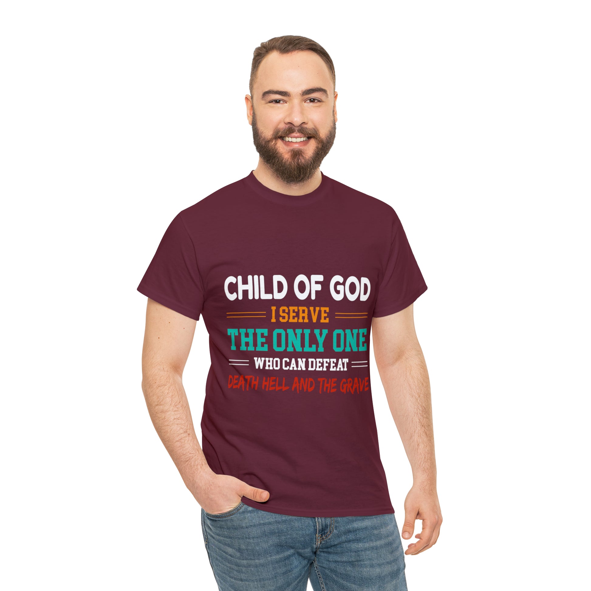 Child Of God I Serve The Only One Who Can Defeat Death Hell And The Grave Unisex Heavy Cotton Tee Printify