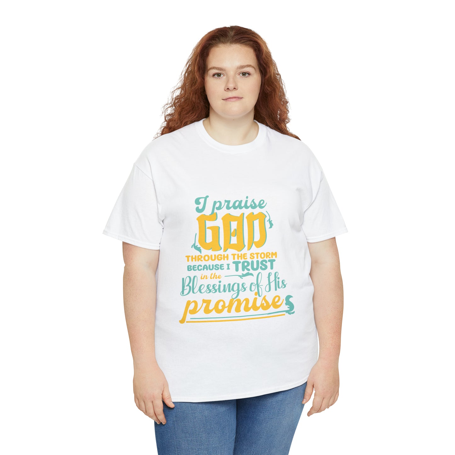 I Praise God Through The Storm Because I Trust In The Blessings Of His Promise Unisex Heavy Cotton Tee