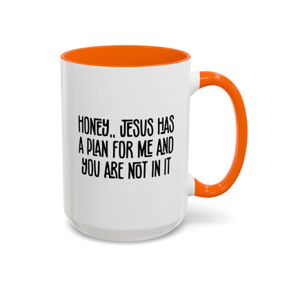 Funny Accent Coffee Mug - "Honey, He Has a Plan for Me and You Are Not in It"