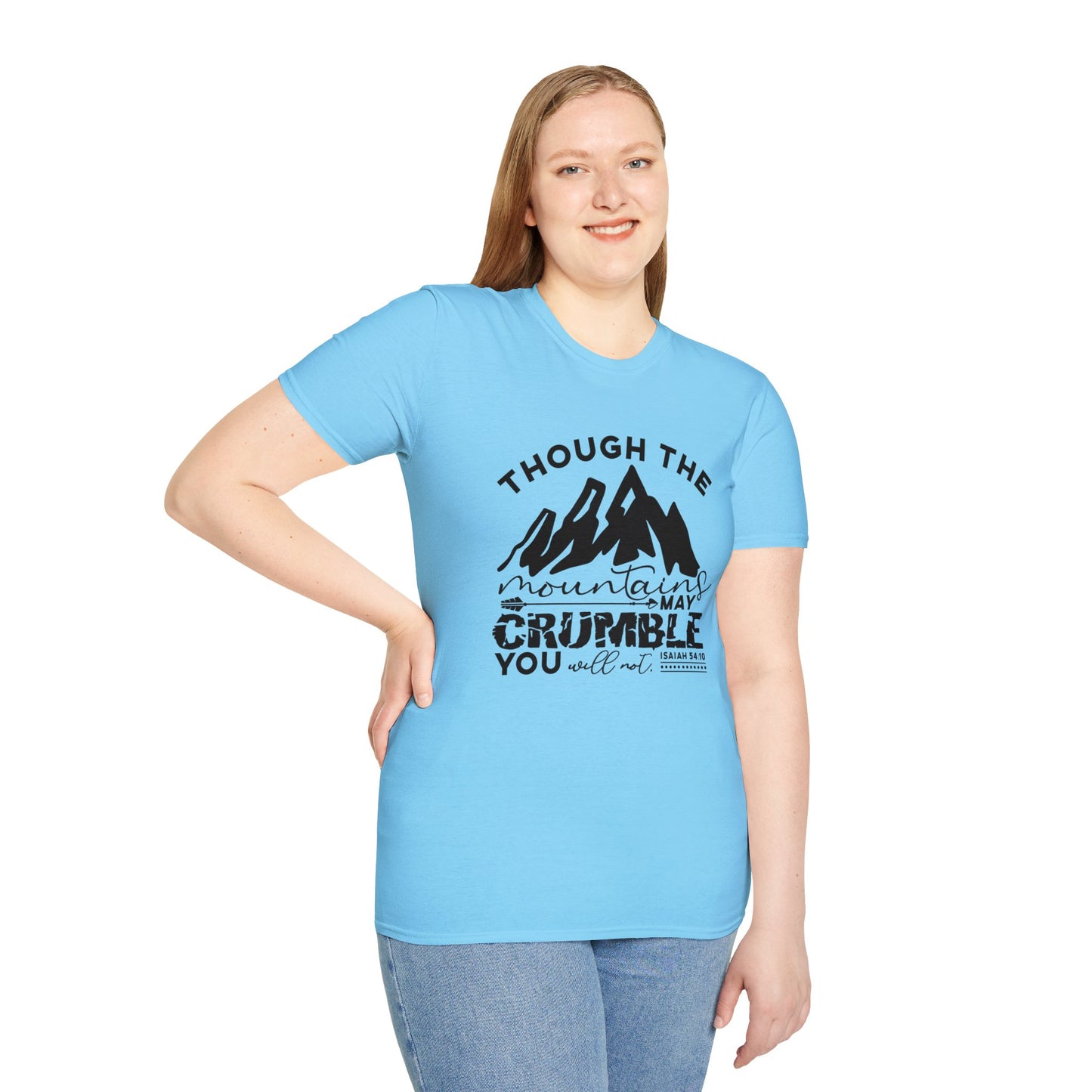 Though The Mountains May Crumble You Will Not Christian Unisex T-shirt