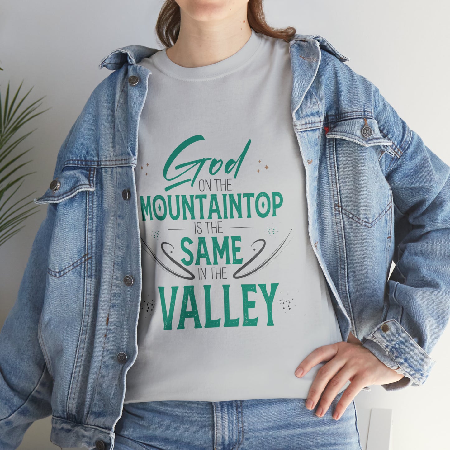 God On The Mountaintop Is The Same In The Valley Unisex Heavy Cotton Tee