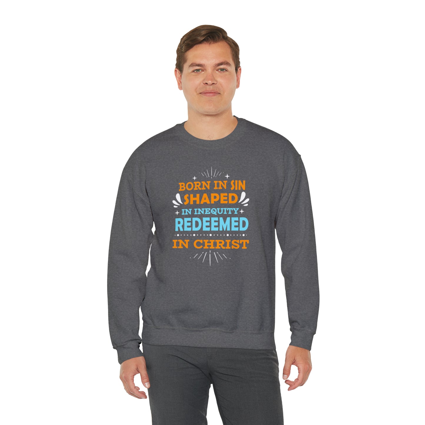 Born In Sin Shaped In Inequity Redeemed In Christ Unisex Heavy Blend™ Crewneck Sweatshirt