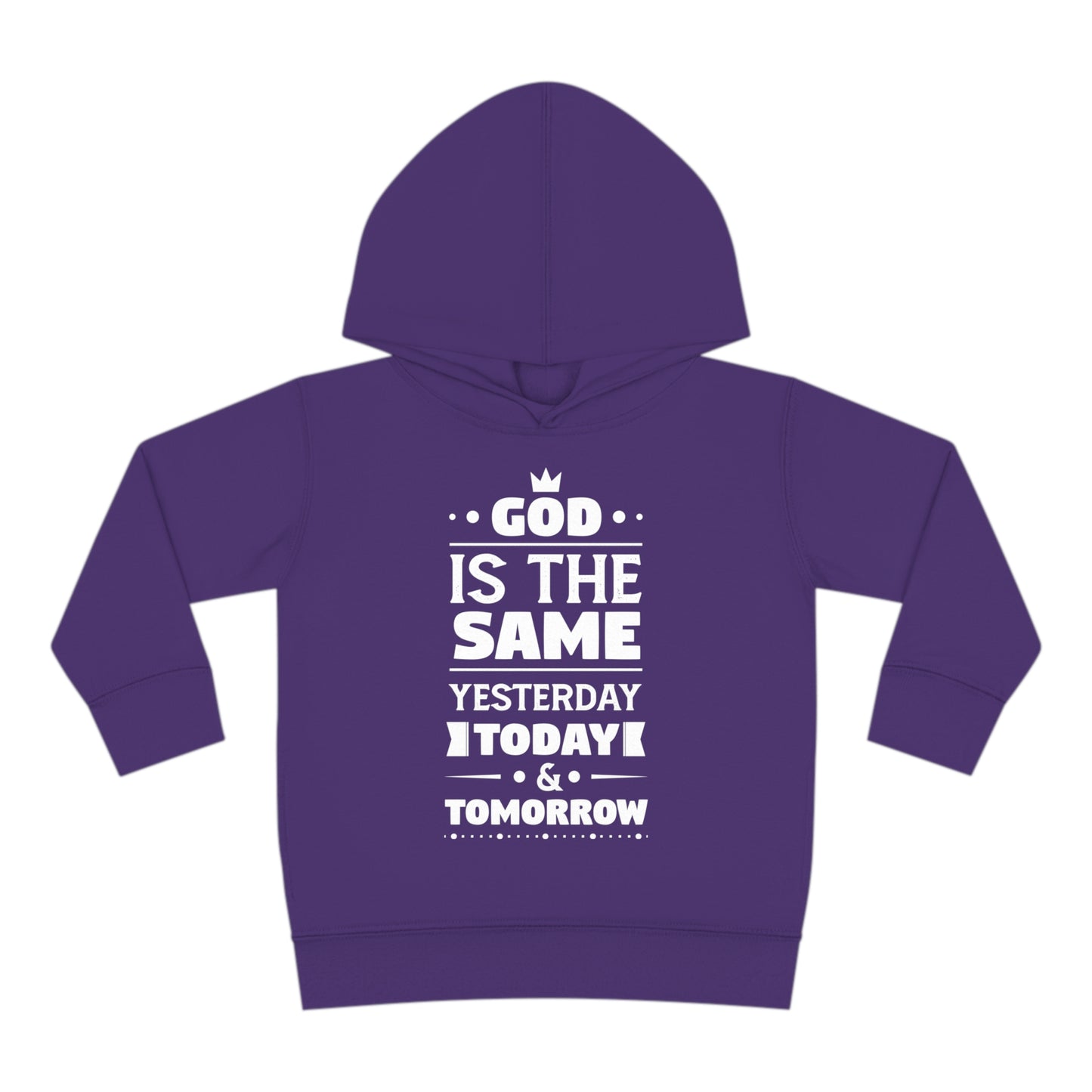 God Is The Same Yesterday Today & Tomorrow Toddler Pullover Fleece Hoodie Printify