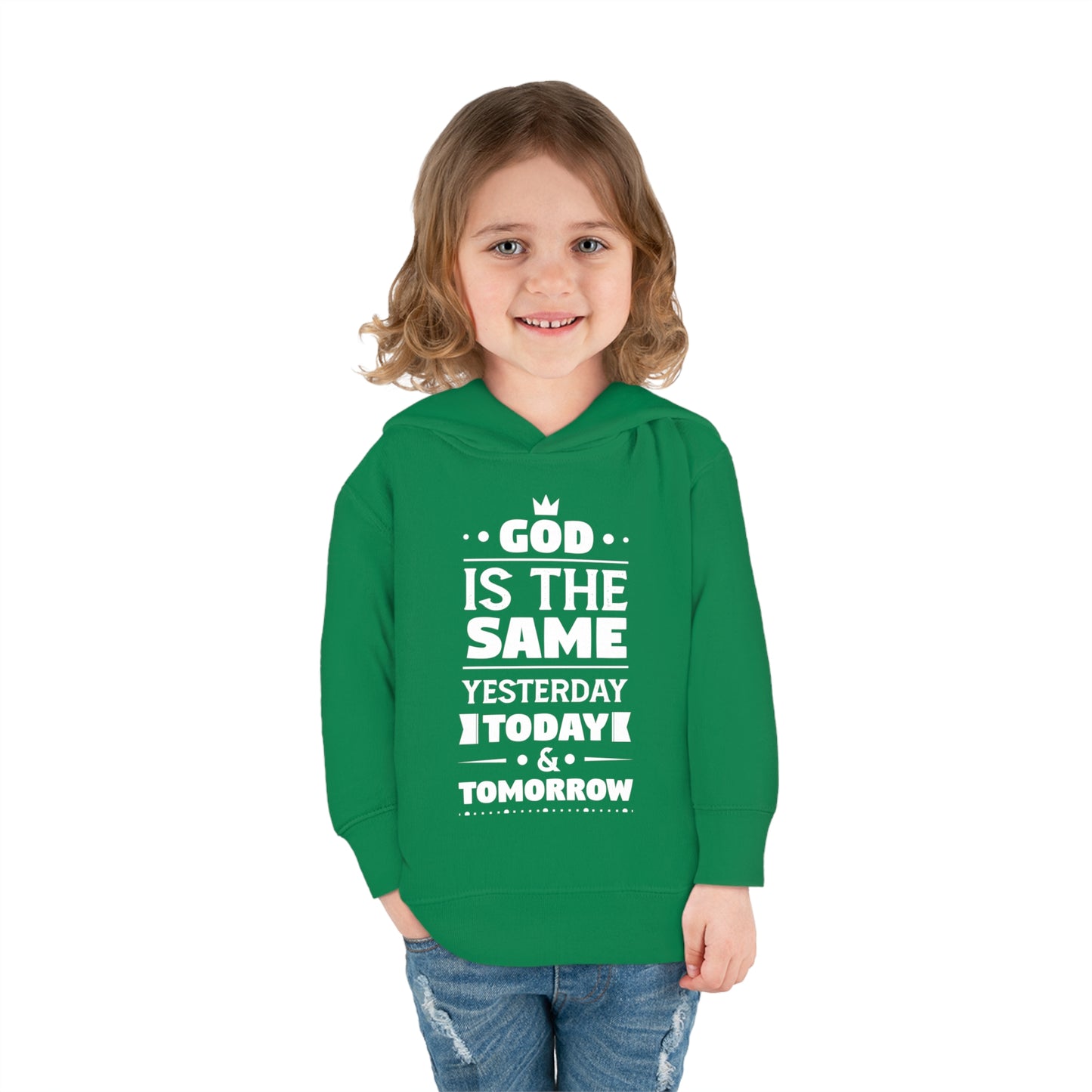 God Is The Same Yesterday Today & Tomorrow Toddler Pullover Fleece Hoodie Printify