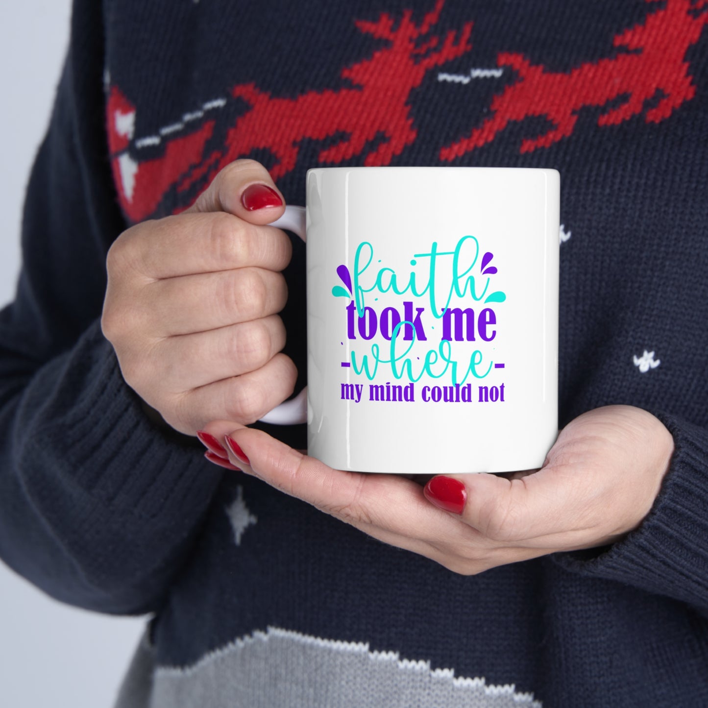 Faith Took Me Where My Mind Could Not Christian White Ceramic Mug 11oz (double sided print) Printify