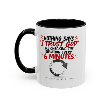 Nothing Says I Trust God Like Checking the Situation Every 6 Minutes Mug