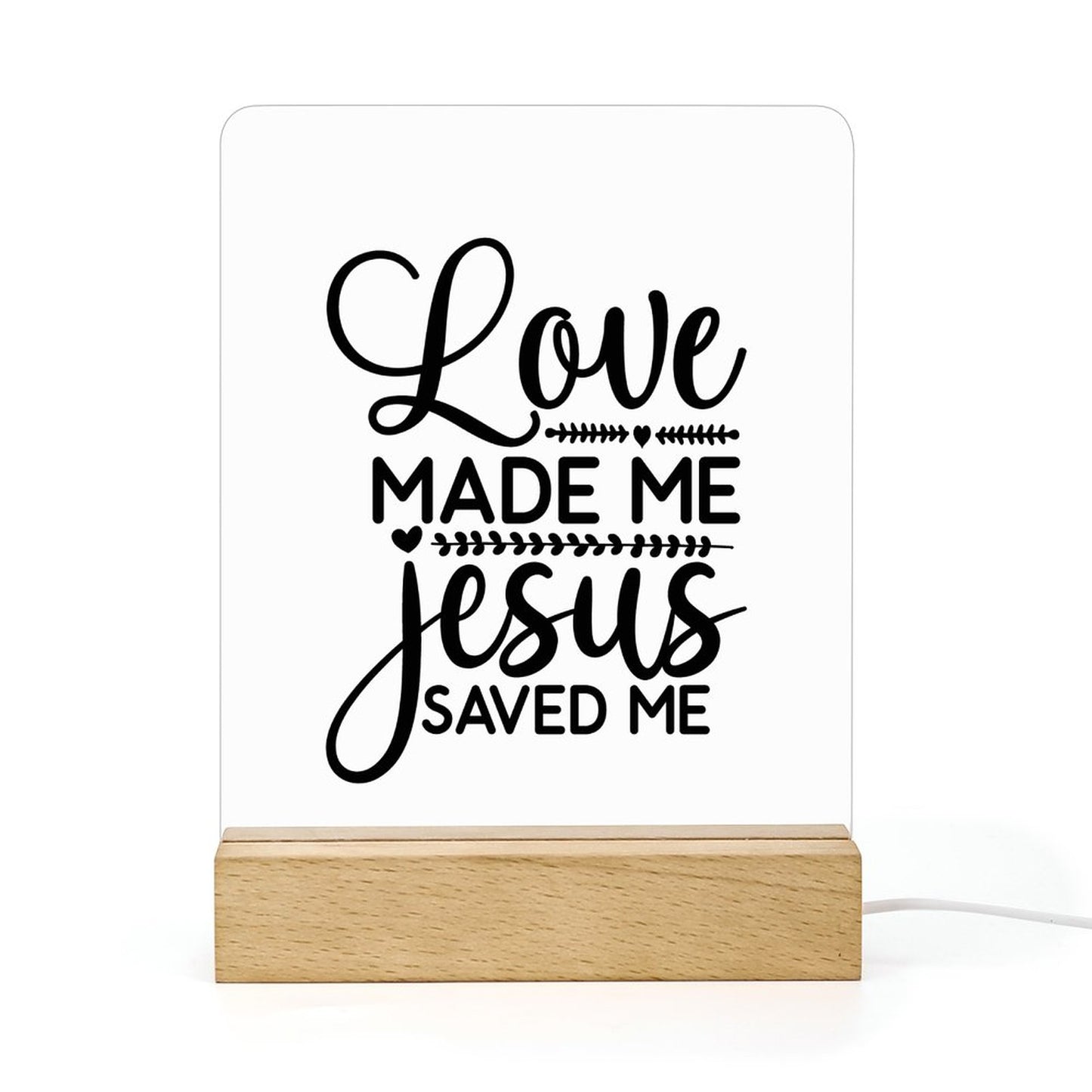 Love Made Me Jesus Saved Me Christian Acrylic Night Light with Wooden Base Christian Gift Idea