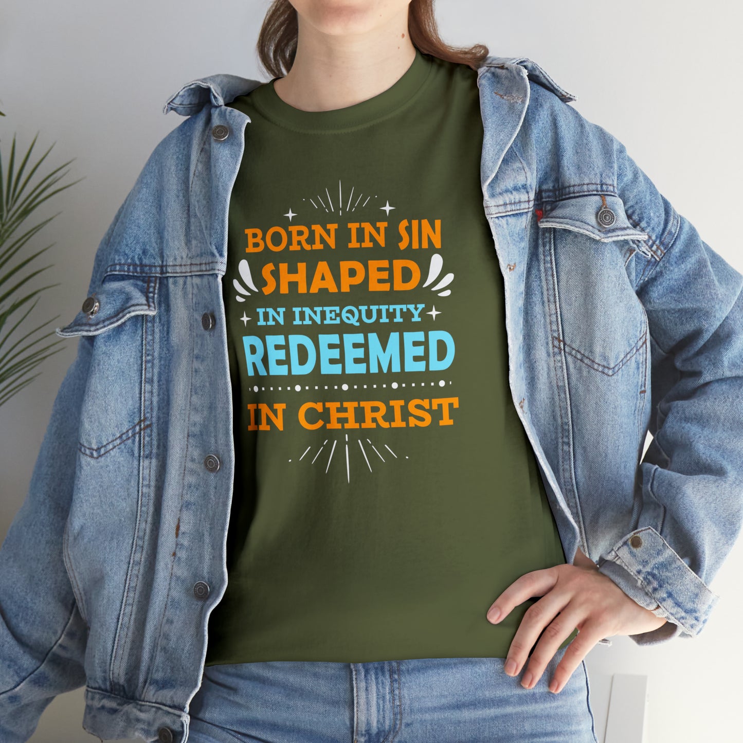 Born In Sin Shaped In Inequity Redeemed In Christ  Unisex Heavy Cotton Tee