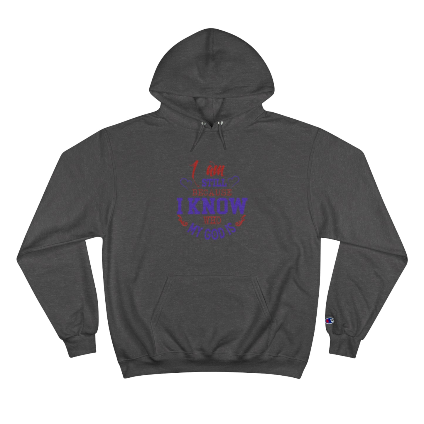 I Am Still Because I Know Who My God Is Unisex Champion Hoodie