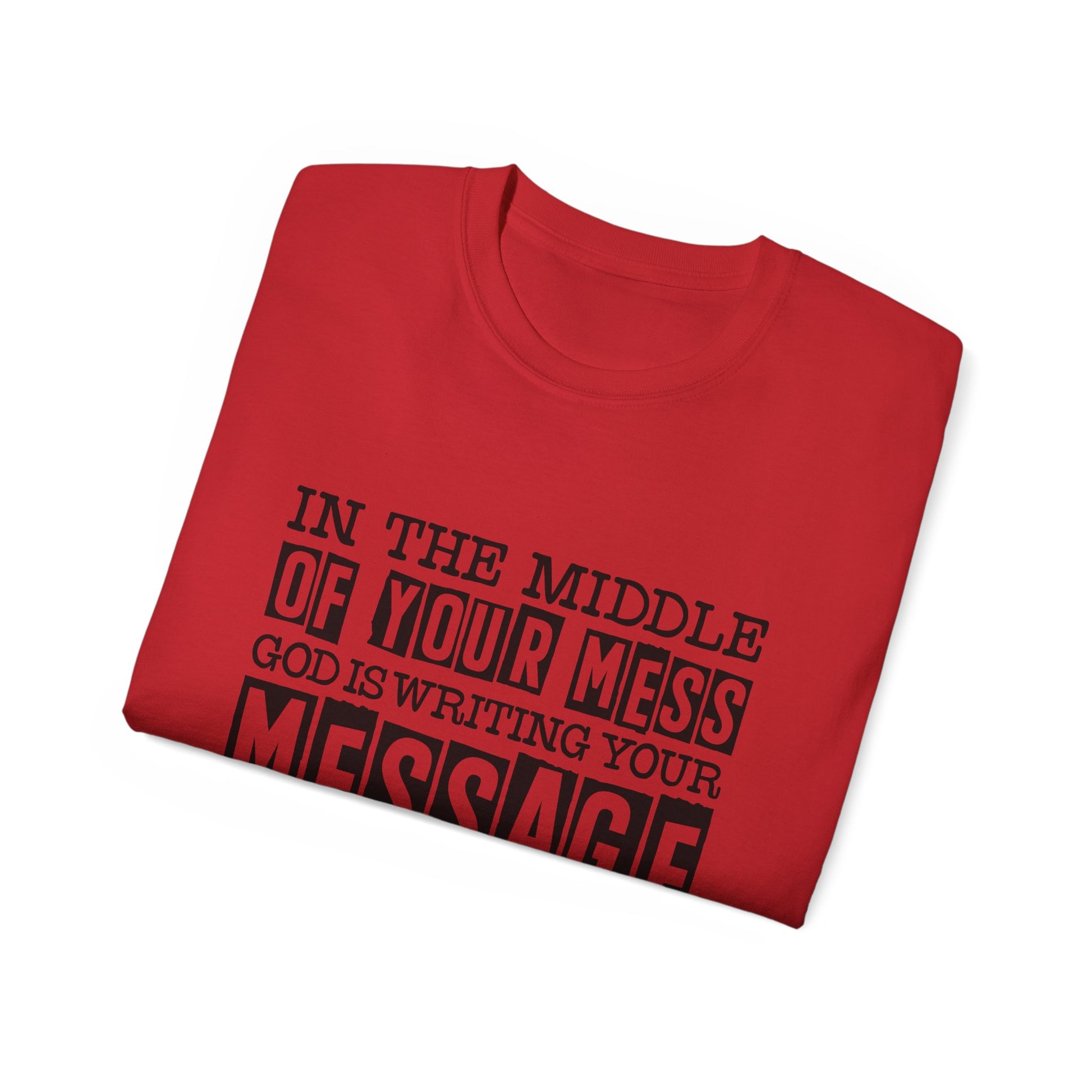 In The Middle Of Your Mess God Is Writing Your Message Unisex Christian Ultra Cotton Tee Printify