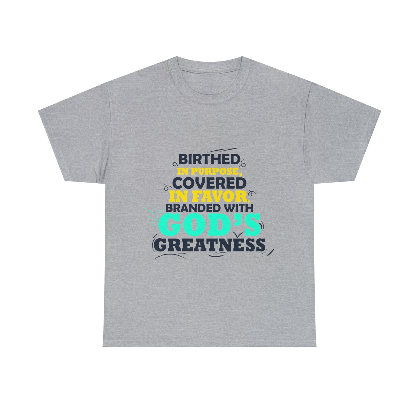 Birthed In Purposed Covered In Favor Branded With God's Greatness Unisex Heavy Cotton Tee