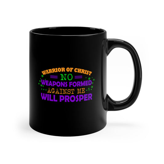Warrior Of Christ No Weapons Formed Against Me Will Prosper  Black Ceramic Mug 11oz (double sided printing) Printify