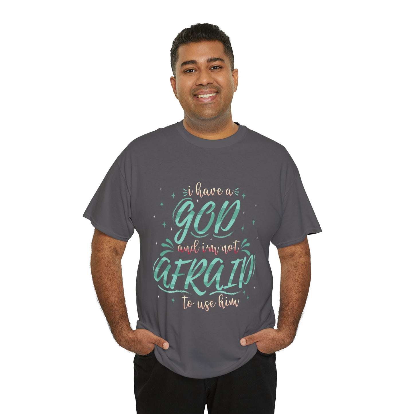 I Have A God & I'm Not Afraid To Use HIm Unisex Heavy Cotton Tee