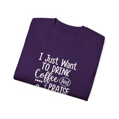 I Just Want To Drink Coffee And Praise Jesus Unisex Christian Ultra Cotton Tee Printify