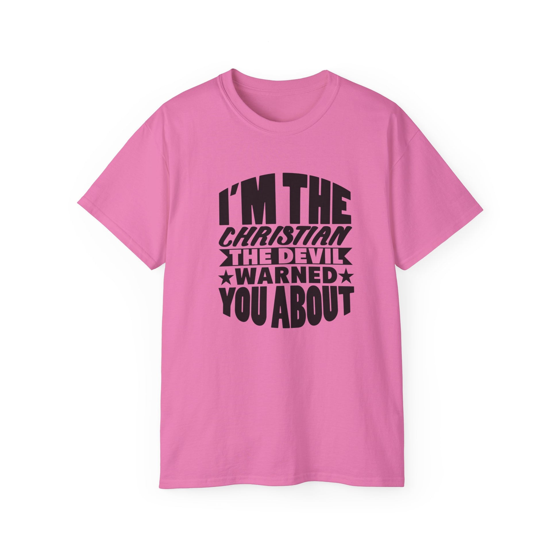 I'm The Christian The Devil Warned You About Funny Unisex Christian Ultra Cotton Tee Printify