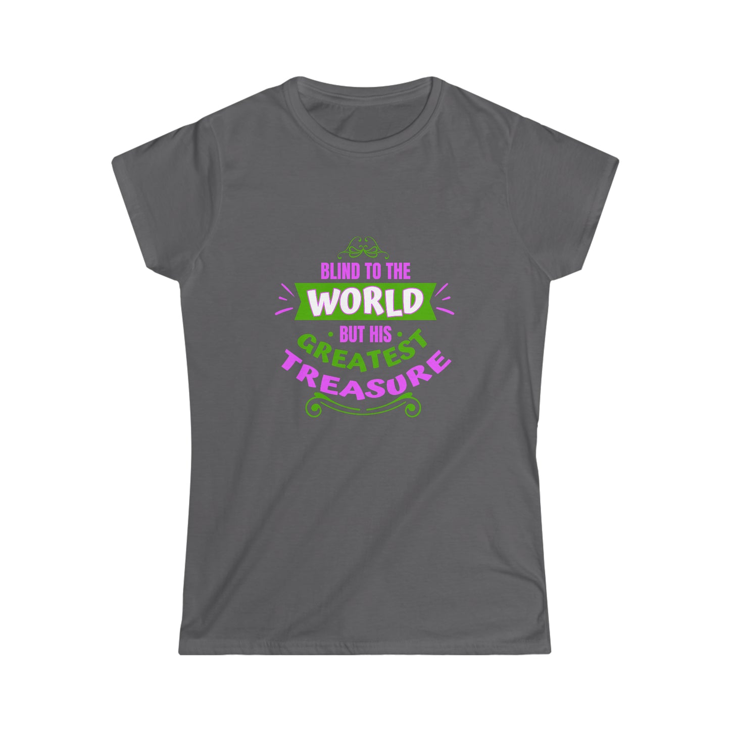 Blind To The World But His Greatest Treasure Women's T-shirt