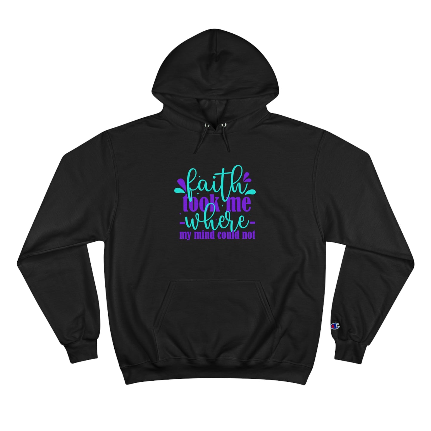 Faith Took Me Where My Mind Could Not Unisex Champion Hoodie