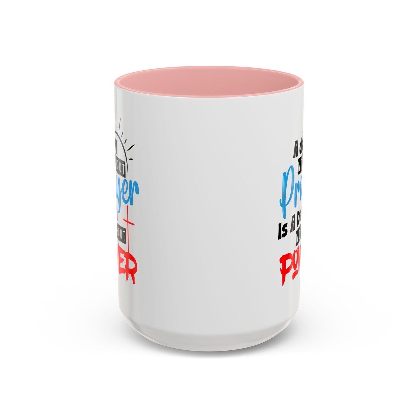 Christian Ceramic Mug- A Day Without Prayer Accent Coffee Mug (11, 15oz)