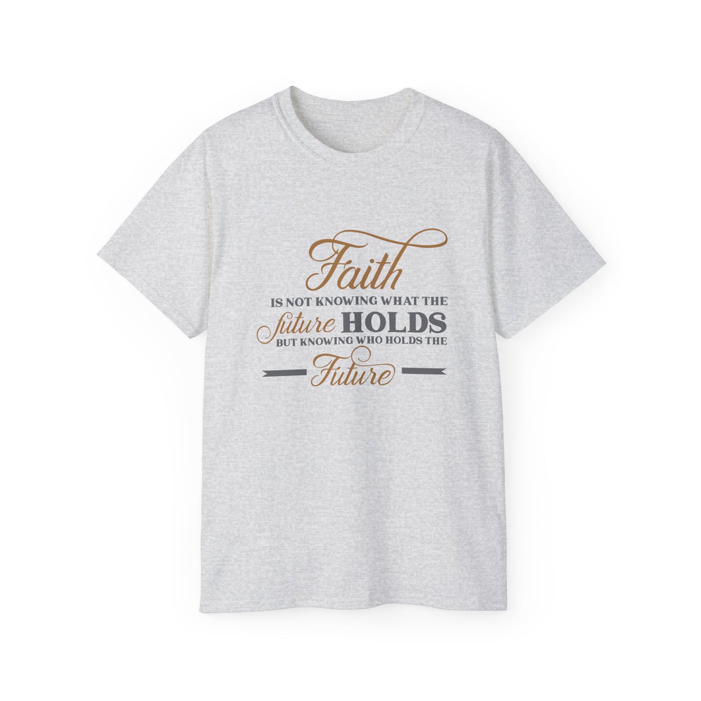 Faith Is Knowing Who Holds The Future Unisex Christian Ultra Cotton Tee Printify