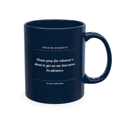 Prayer Request Ceramic Mug — Humorous 'Pray for Whoever Gets on My Last Nerve' Coffee Cup