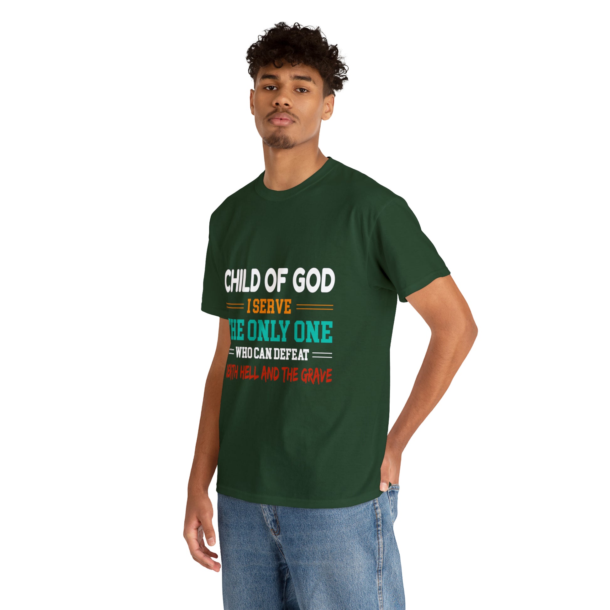 Child Of God I Serve The Only One Who Can Defeat Death Hell And The Grave Unisex Heavy Cotton Tee Printify