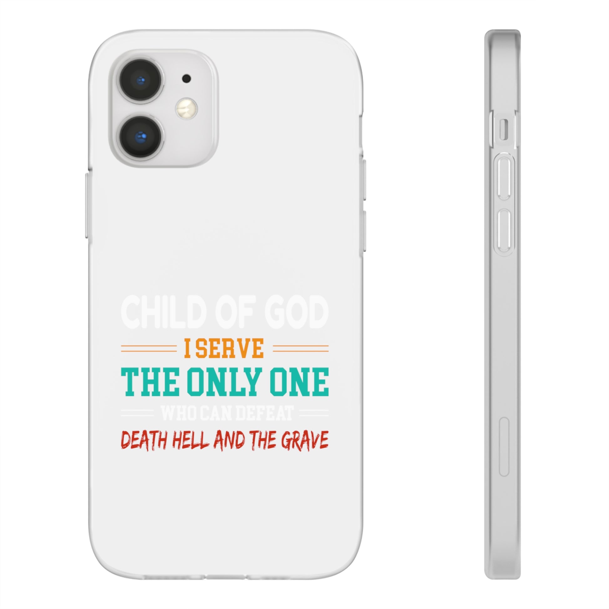 Child Of God I Serve The Only One Who Can Defeat Death Hell And The Grave Christian Flexi Phone Case Printify