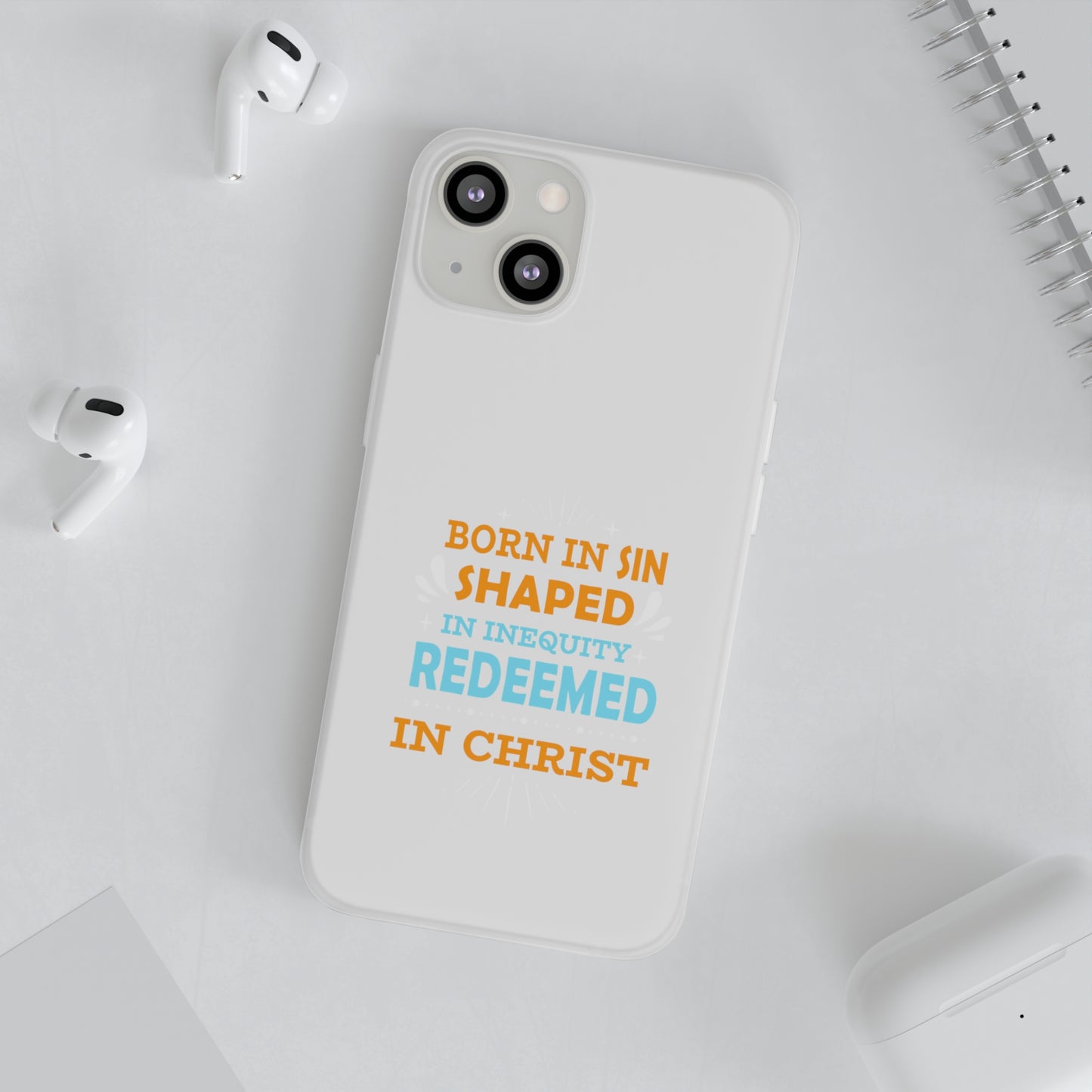 Born In Sin Shaped In Inequity Redeemed In Christ Flexi Phone Case