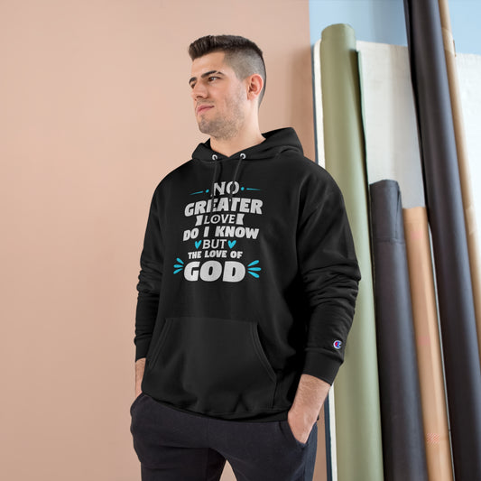 No Greater Love Do I Know But The Love Of God  Unisex Champion Hoodie