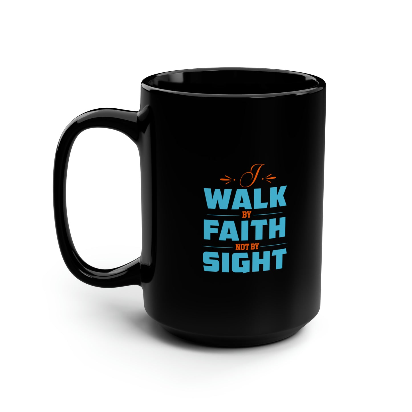 I Walk By Faith & Not By Sight Christian Black Ceramic Mug, 15oz (double sided print) Printify