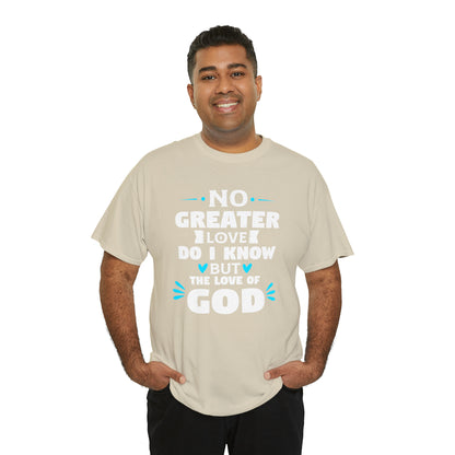 No Greater Love Do I Know But The Love Of God Unisex Heavy Cotton Tee