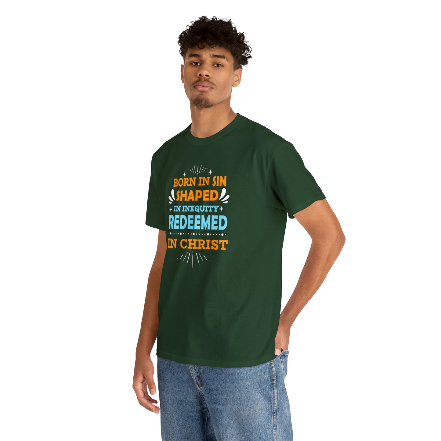 Born In Sin Shaped In Inequity Redeemed In Christ  Unisex Heavy Cotton Tee