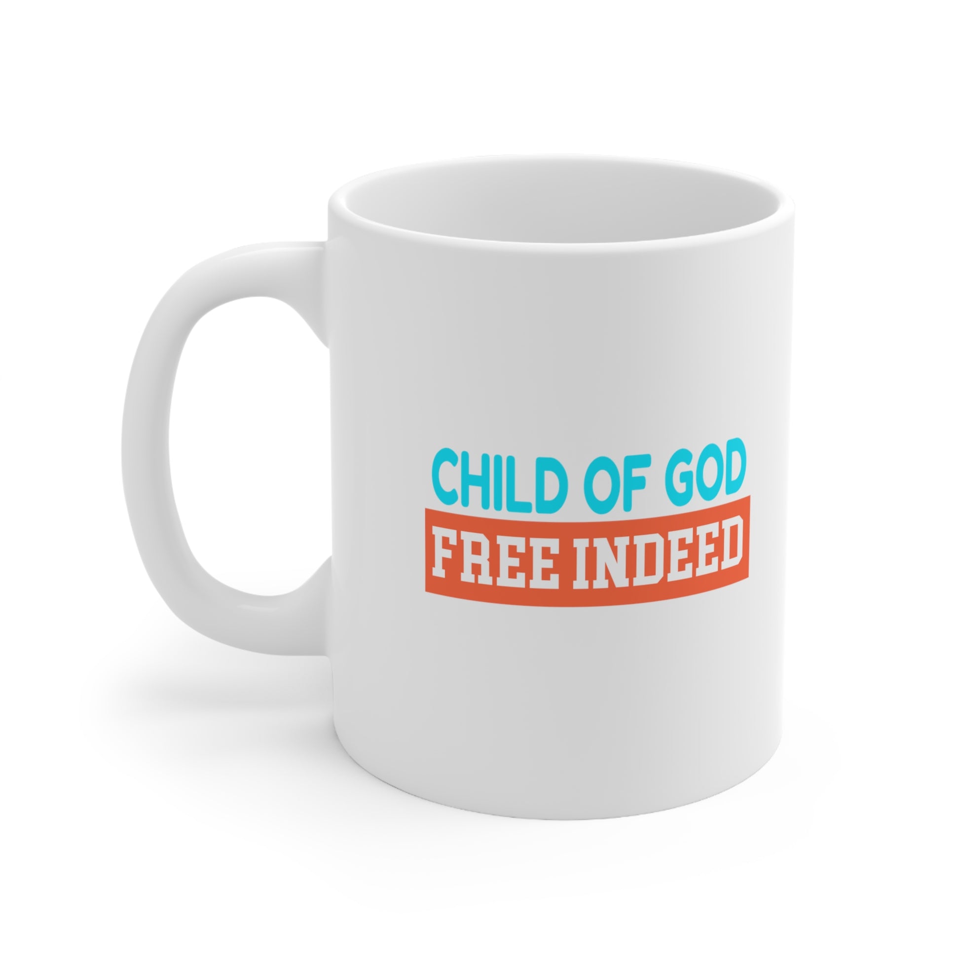 Child Of God Free Indeed Christian White Ceramic Mug 11oz (double sided print) Printify