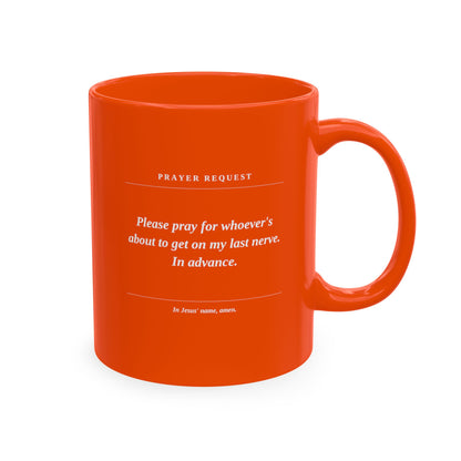 Prayer Request Ceramic Mug — Humorous 'Pray for Whoever Gets on My Last Nerve' Coffee Cup