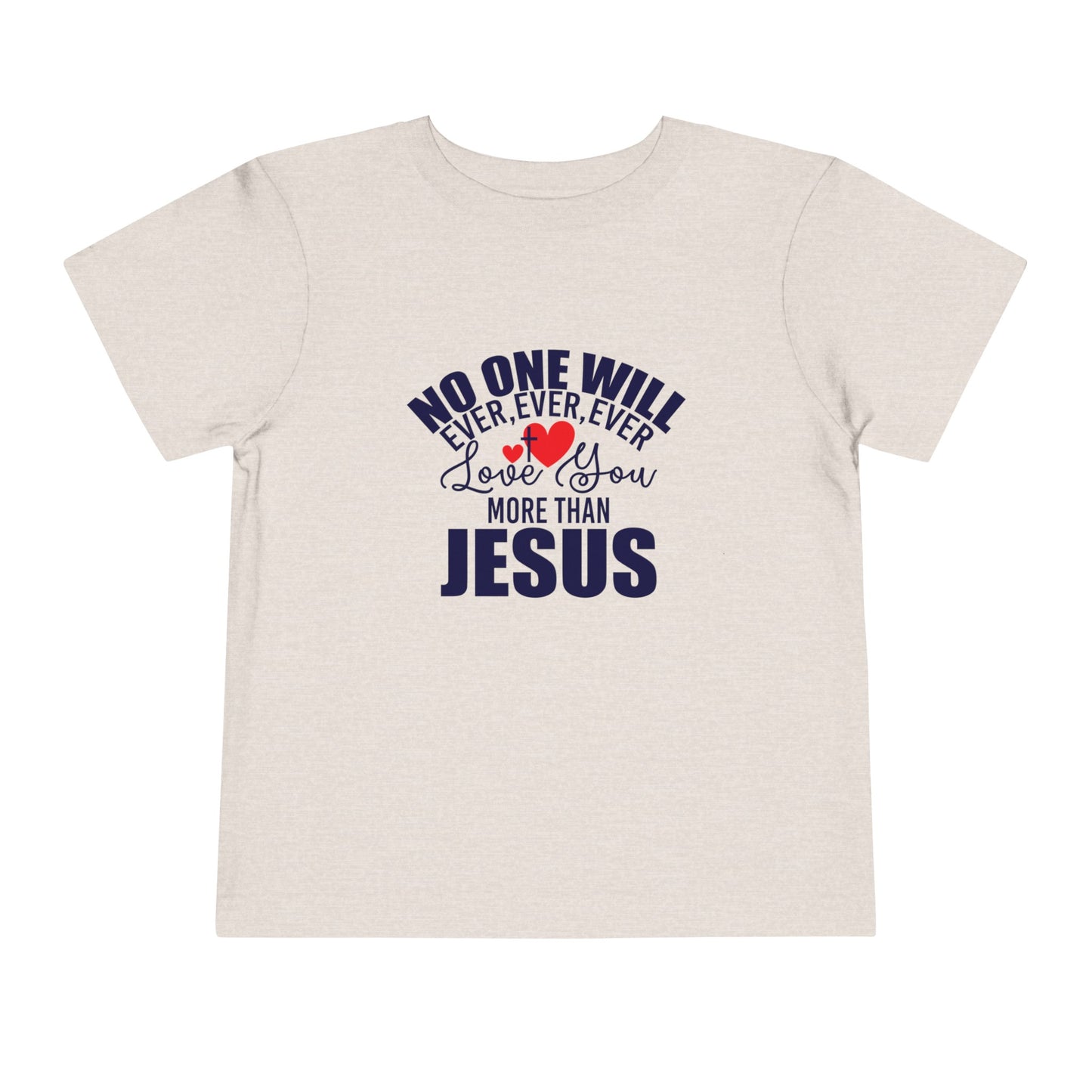 No One Will Ever Ever Love You Like Jesus Christian Toddler T-Shirt