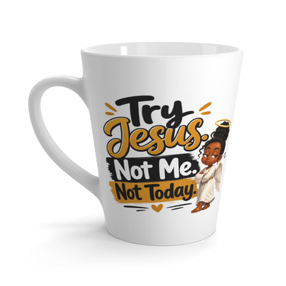 Latte Mug — "Try Jesus, Not Me, Not Today" Christian Coffee Mug (Funny Faith Gift) - ClaimedbyGodDesigns