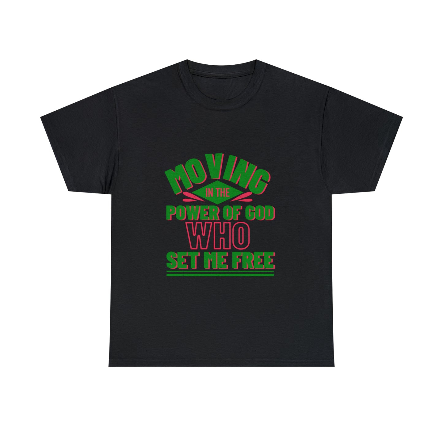 Moving In The Power Of God Who Set Me Free Unisex Heavy Cotton Tee