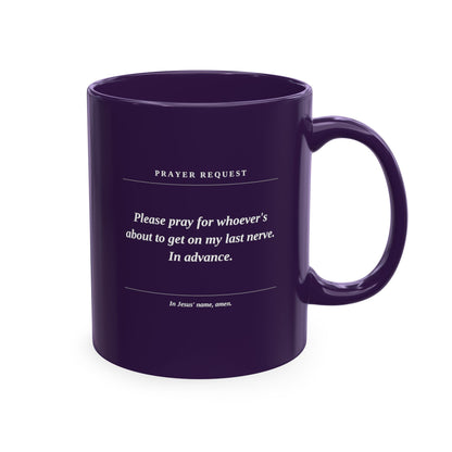 Prayer Request Ceramic Mug — Humorous 'Pray for Whoever Gets on My Last Nerve' Coffee Cup