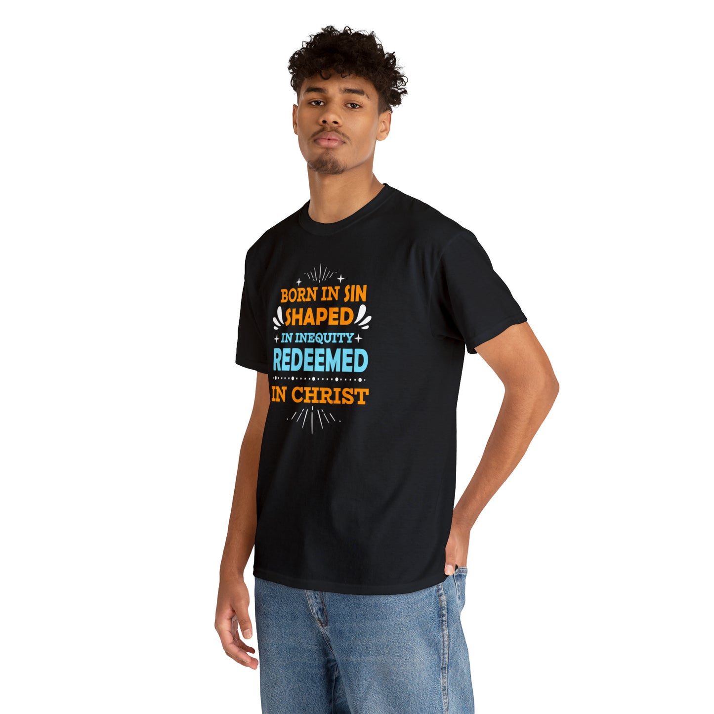 Born In Sin Shaped In Inequity Redeemed In Christ  Unisex Heavy Cotton Tee