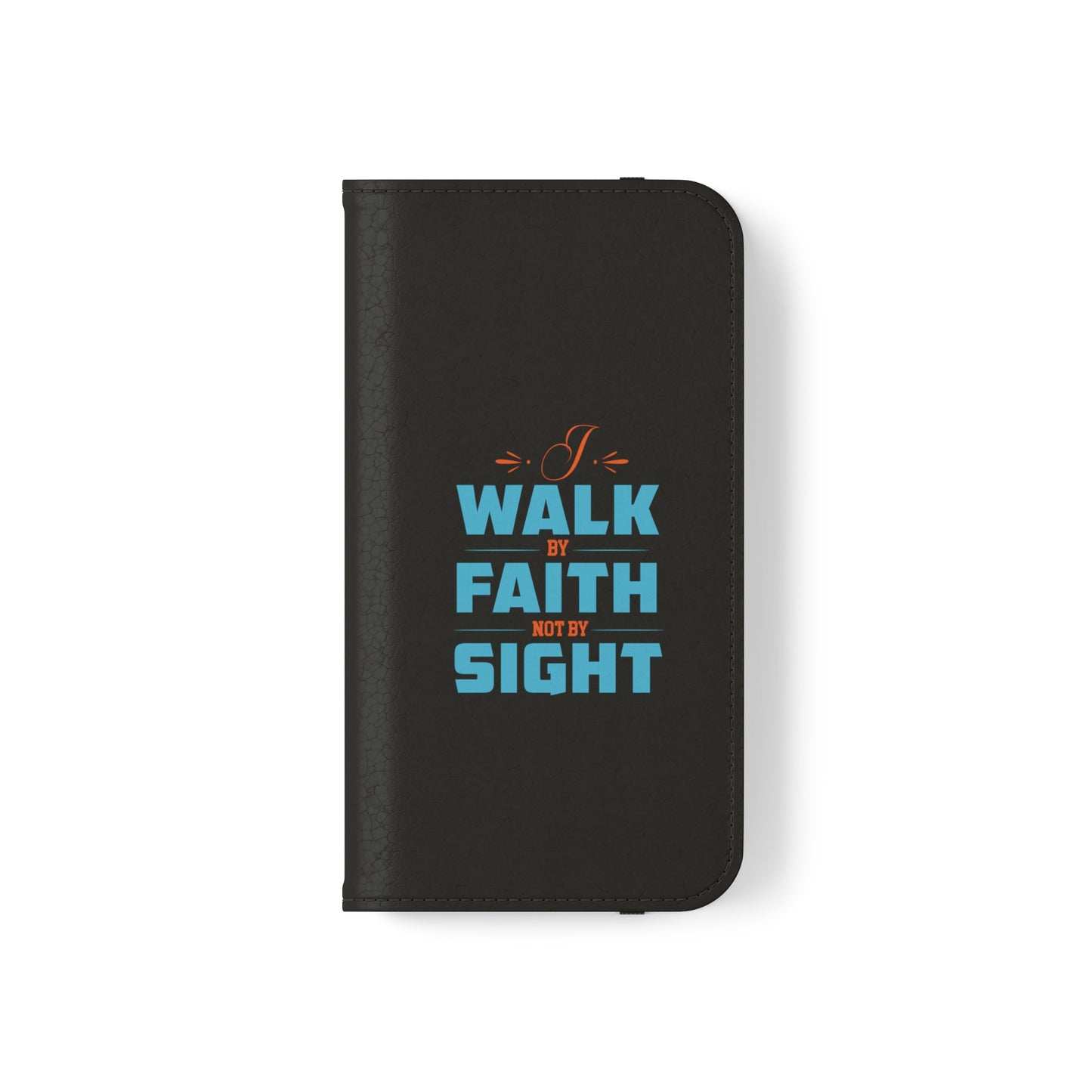 I Walk By Faith & Not By Sight Phone Flip Cases