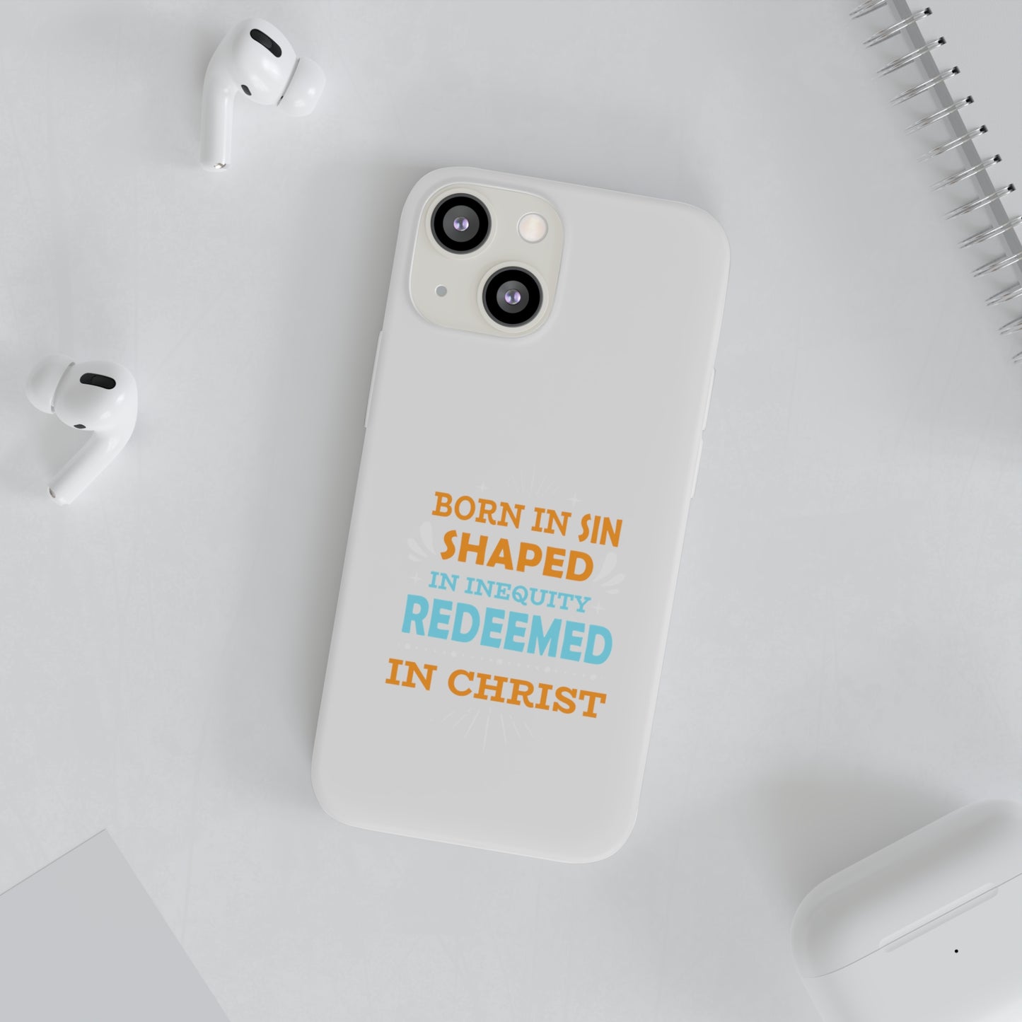 Born In Sin Shaped In Inequity Redeemed In Christ Flexi Phone Case