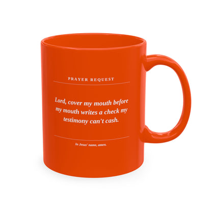 Prayer Request Ceramic Mug — "Lord, cover my mouth before my enemy writes a check my testimony can't cash"