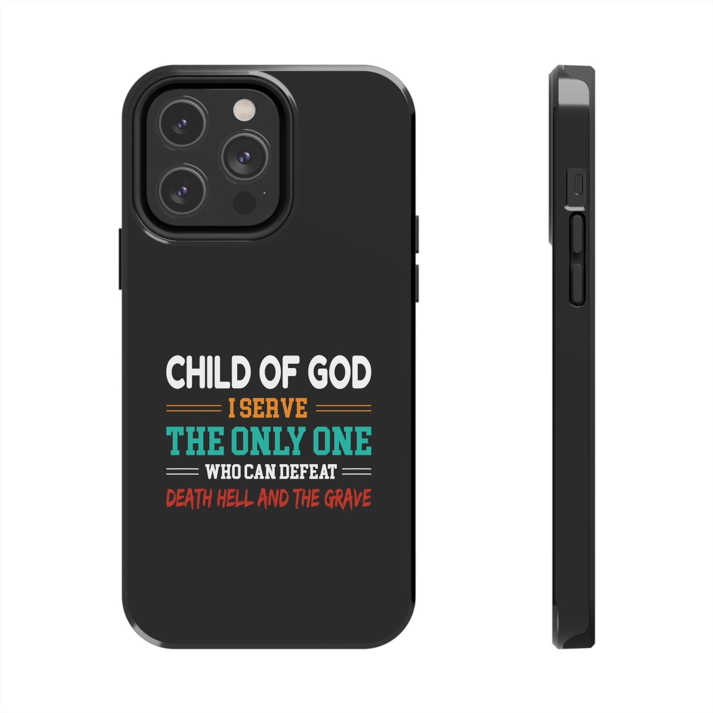 Child Of God I Serve The Only One Who Can Defeat Death Hell And The Grave Christian Phone Tough Phone Cases, Case-Mate Printify